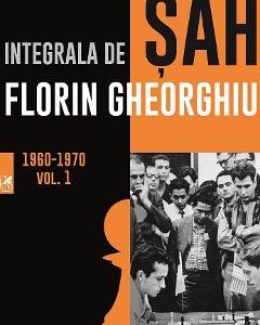 Integrala de sah vol.1 1960-1970 - Florin Gheorghiu
