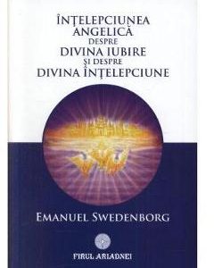 Intelepciunea angelica despre divina iubire si despre divina intelepciune - Emanuel Swedenborg