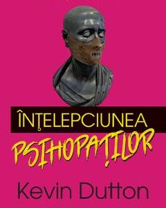 Intelepciunea psihopatilor - Kevin Dutton