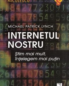 Internetul nostru - Michael Patrick Lynch
