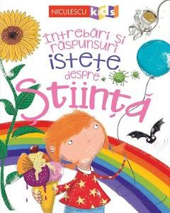 Intrebari si raspunsuri istete despre stiinta - Anne Rooney