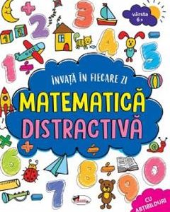 Invat in fiecare zi: Matematica distractiva 6 ani+
