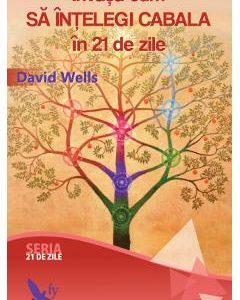 Invata cum sa intelegi Cabala in 21 de zile - David Wells