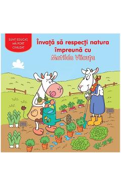 Invata sa respecti natura impreuna cu Matilda Vacuta