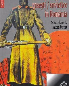 Invazii si stapaniri rusesti/sovietice in Romania - Nicolae I. Arnautu