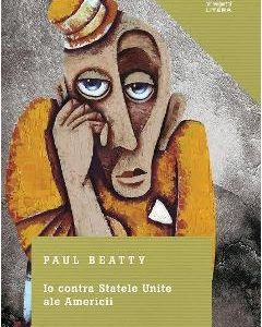 Io contra Statele Unite ale Americii - Paul Beatty