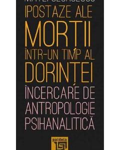 Ipostaze ale mortii intr-un timp al dorintei - Matei Georgescu