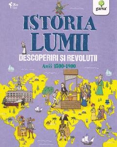 Istoria lumii: Descoperiri si revolutii: anii 1500-1900 - John Farndon