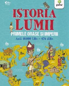 Istoria lumii: Primele orase si imperii: anii 10000 i.Hr.-476 d.Hr. - John Farndon