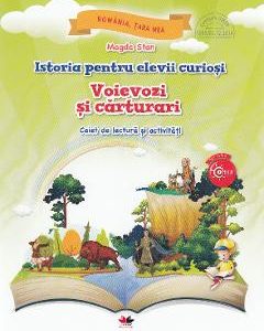 Istoria pentru elevii curiosi. Voievozi si carturari - Caiet de lectura si activitati - Magda Stan