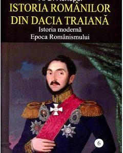 Istoria romanilor din Dacia Traiana Vol.6 - A.D. Xenopol