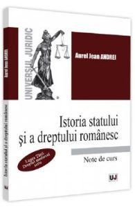 Istoria statului si a dreptului romanesc. Note de curs - Aurel Jean Andrei, Drept