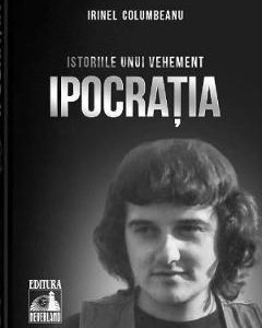 Istoriile unui vehement. Ipocratia - Irinel Columbeanu