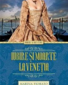 Iubire si moarte la Venetia - Marina Fiorato