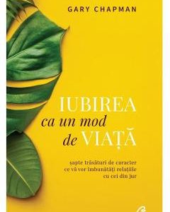 Iubirea ca un mod de viata - Gary Chapman