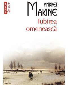Iubirea omeneasca - Andrei Makine