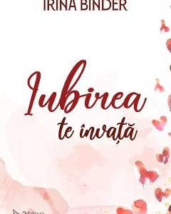 Iubirea te invata - Irina Binder