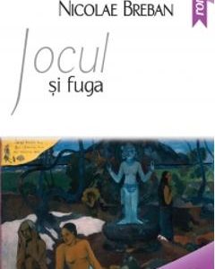 Jocul si fuga - Nicolae Breban