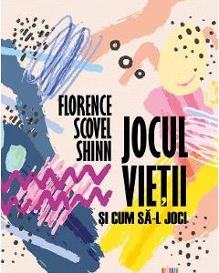Jocul vietii si cum sa-l joci - Florence Scovel Shinn