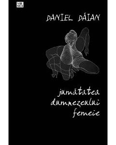 Jumatatea dumnezeului femeie - Daniel Daian