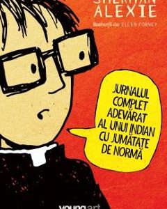 Jurnalul complet adevarat al unui indian cu jumatate de norma - Sherman Alexie
