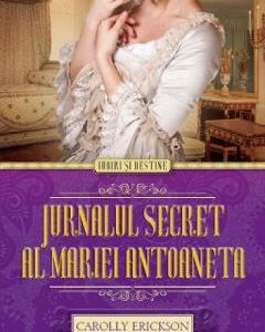 Jurnalul secret al Mariei Antoaneta - Carolly Erickson