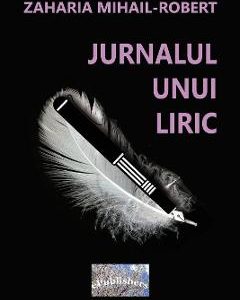 Jurnalul unui liric - Zaharia Mihail-Robert, Beletristica – ofertă, preț și specificații