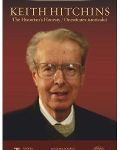 Keith Hitchins. The Historian s Honesty. Onestitatea istoricului - Vasile Puscas