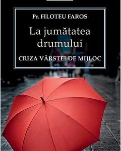 La Jumatatea Drumului - Criza Varstei De Mijloc - Filoteu Faros