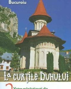 La curtile duhului Vol.2. Vetre manastiresti din Transilvania si Maramures - Razvan Bucuroiu