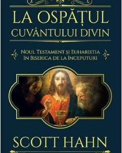 La ospatul Cuvantului divin - Scott Hahn