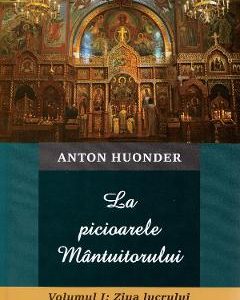 La picioarele Mantuitorului. Vol.1: Ziua lucrului - Anton Hounder