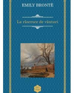 La rascruce de vanturi - Emily Bronte