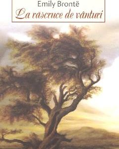 La rascruce de vanturi - Emily Bronte