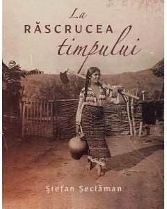 La rascrucea timpului - Stefan Seclaman