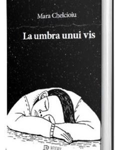 La umbra unui vis - Mara Chelcioiu