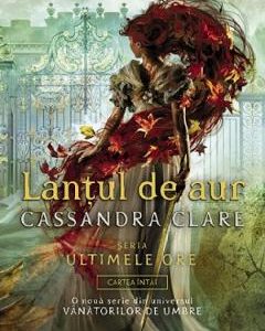 Lantul de aur. Seria Ultimele ore. Vol.1 - Cassandra Clare