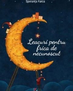 Leacuri pentru frica de necunoscut - Speranta Farca