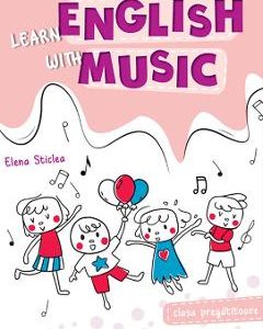 Learn english with music - Clasa pregatitoare - Elena Sticlea