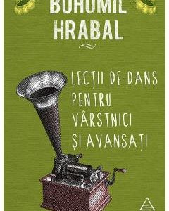 Lectii de dans pentru varstnici si avansati - Bohumil Hrabal