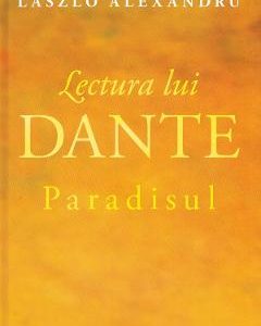 Lectura lui Dante. Paradisul - Laszlo Alexandru