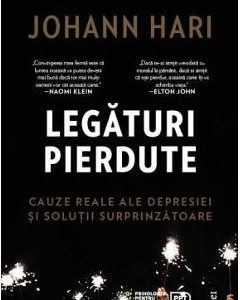 Legaturi pierdute. Cauze reale ale depresiei si solutii surprinzatoare - Johann Hari