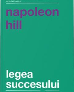 Legea succesului - Napoleon Hill