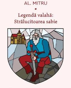 Legenda valaha. Vol.3: Stralucitoarea sabie - Alexandru Mitru