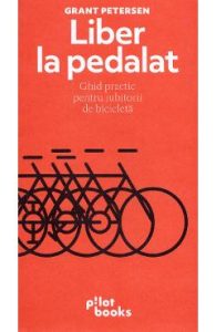 Liber la pedalat - Grant Petersen, Hobby Practic