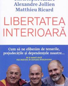 Libertatea interioara - Christophe Andre