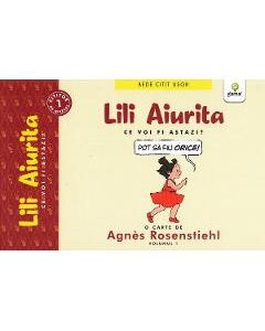 Lili aiurita. Ce voi fi astazi? - Agnes Rosenstiehl