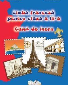 Limba franceza - Clasa 3 - Caiet de lucru - Cristina Voican