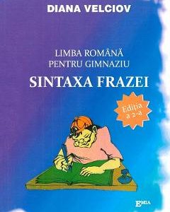 Limba romana pentru gimnaziu. Sintaxa frazei - Diana Velciov