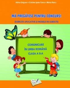 Limba romana. Ma pregatesc pentru Concurs! - Clasa 2 - Adina Grigore